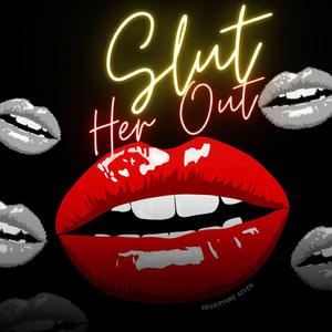 Slut Her Out