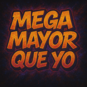 MEGA MAYOR QUE YO (2025 Remastered Version)