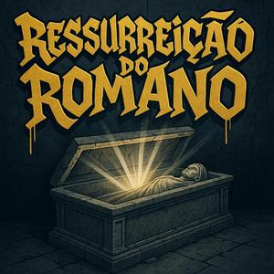 Ressurreição do Romano (feat. MC Juninho Jr)