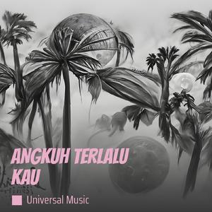 ANGKUH TERLALU KAU