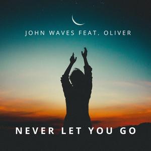 Never Let You Go (feat. Oliver) (feat. Oliver) (Radio Edit)