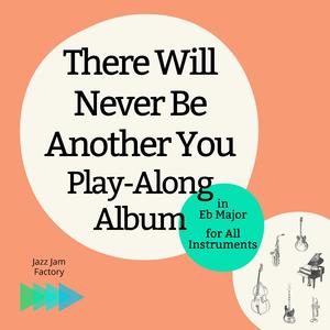 There Will Never Be Another You 175 bpm Eb Major Backing Track No Piano & Guitar