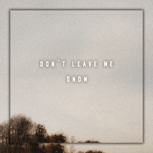 Don`t Leave Me
