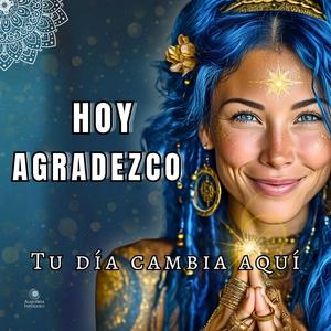 HOY AGRADEZCO | Escúchalo cada Mañana y Atrae ABUNDANCIA y AMOR | ¡Cuidado!: Mantra Poderoso
