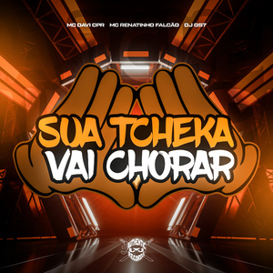 Sua Tcheka Vai Chorar