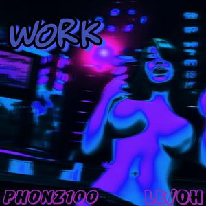 WORK (feat. Phonz100)