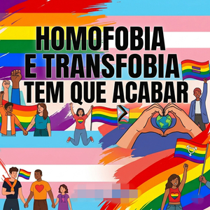 HOMOFOBIA E TRANSFOBIA TEM QUE ACABAR
