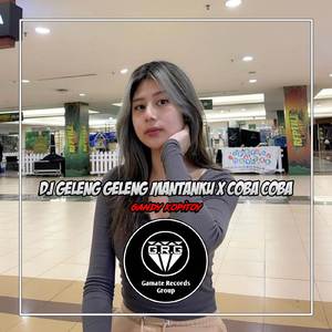 DJ GELENG GELENG MANTANKU X COBA COBA MASHUP (MENGKANE)