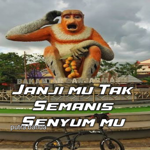 Janji mu tak semanis senyum mu
