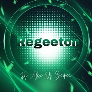 Regeeton (feat. Dj Alex Del Callao & Dj Seiker)