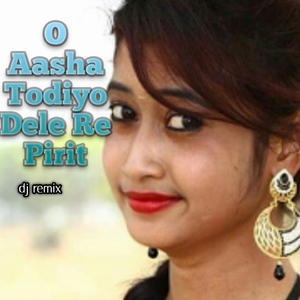 O Aasha Todiyo Dele Re Pirit