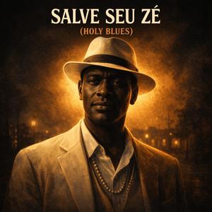 Salve Seu Zé (Holy Blues)