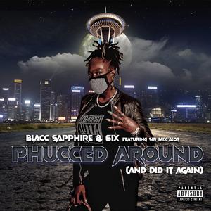 Phucced Around (feat. Sir Mix A lot & 6ix)
