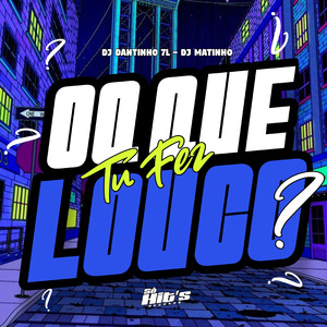 Oq Que tu Fez Louco ?