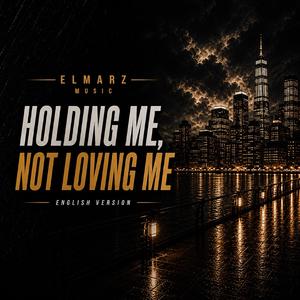 Holding Me, Not Loving Me