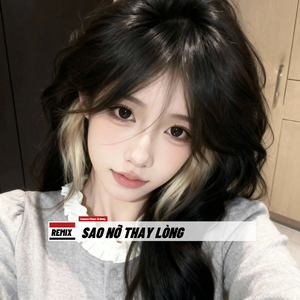 Sao Nỡ Thay Lòng (Remix)