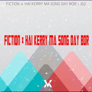 Fiction x Hai Kerry Ma Song Day Bor