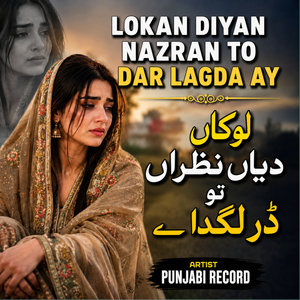 Lokan Diyan Nazran To Dar Lagda Ay