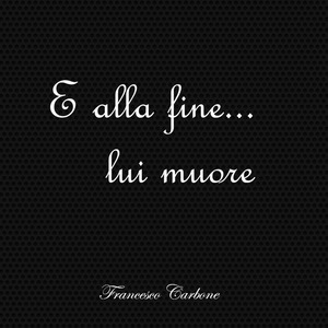 E ALLA FINE LUI MUORE
