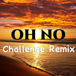Oh No Remix Challenge
