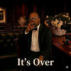 It's Over
