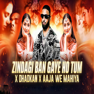 Zindagi Ban Gaye Ho Tum X Dhadkan X Aaja We Mahiya