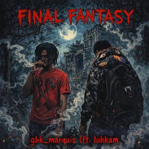 Final Fantasy (feat. GBK_Marquis & LuhKam)