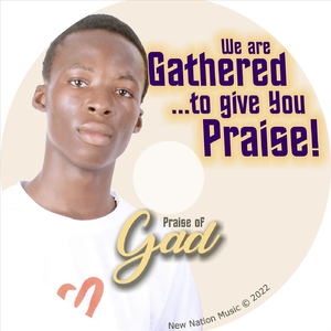 We Are Gathered...to Give You Praise!