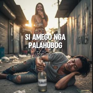 SI AMEGO NGA PALAHUBOG