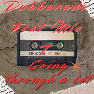 Going through a lot (feat. Mic T)