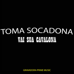 Toma Socadona, Vai Sua Cavalona