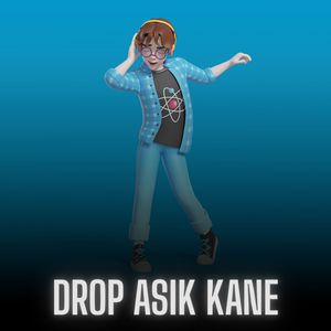 DROP ASIK KANE