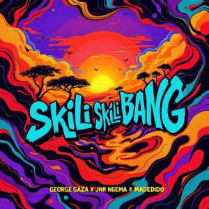 Skili Skili Bang (feat. Madedido & Jnr Ngema)