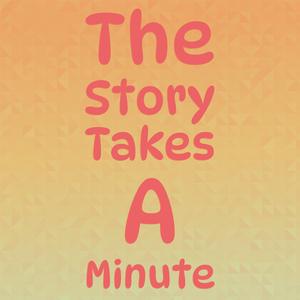 The Story Takes A Minute