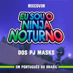 Eu sou o Ninja Noturno dos PJ Masks (Em Português do Brasil)