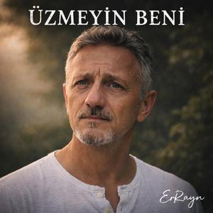 ÜZMEYİN BENİ