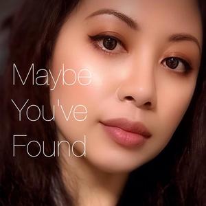 Maybe You've Found