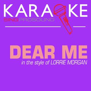 Dear Me (In the Style of Lorrie Morgan) [Karaoke Instrumental Version]