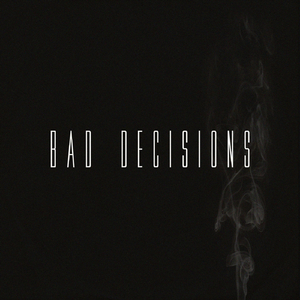 Bad Decisions