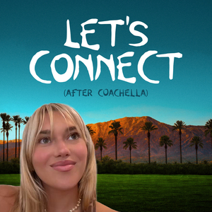 Let's Connect (After Coachella)