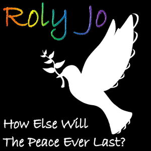 How Else Will the Peace Ever Last?