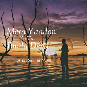 Mera Yaadon Ko To Bhula Dena