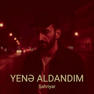 Yenə Aldandım