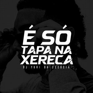 É Só Tapa na Xereca