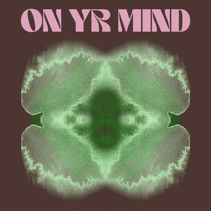On Yr Mind