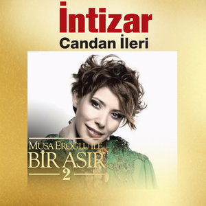 Candan İleri (Musa Eroğlu İle Bir Asır 2)