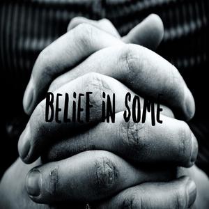 Belief In Some