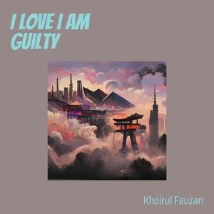 I Love I Am Guilty