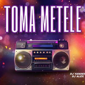 Toma Metele (feat. Dj Alex Del Callao & Dj Yander)