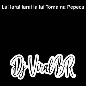 Lai Larai Larai La Lai Toma na Pepeca